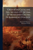 Cronache Catalane Del Secolo 13 E 14 Una Di Muntaner L'altra Di Bernardo D'esclot (Italian Edition) 1024599868 Book Cover