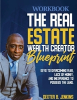 The Real Estate Wealth Creator Blueprint Workbook B0FLRLVGD4 Book Cover