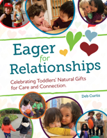 Eagerness for Relationships: Nurturing Toddlers' Natural Gifts for Care and Connection 1605548626 Book Cover