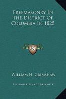Freemasonry In The District Of Columbia In 1825 142530902X Book Cover
