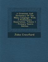 A Grammar And Dictionary Of The Malay Language: With A Preliminary Dissertation; Volume 1 101929504X Book Cover