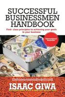 Successful Businessmen Handbook: First Class Principles To Achieving Your Goals In Your Business 154830476X Book Cover