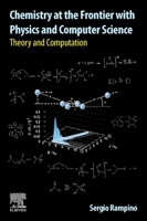 Chemistry at the Frontier with Physics and Computer Science: Theory and Computation 0323908659 Book Cover