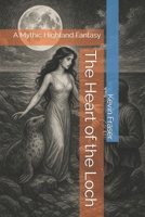 The Heart of the Loch: A Mythic Highland Fantasy (Riverborn Saga) B0F7B1KPXC Book Cover