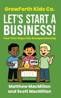 GrowForth Kids Co: Let's Start a Business!: Your First Steps into Entrepreneurship (GrowForth Kids Co. Business Brain Series) 199852860X Book Cover