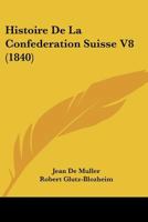 Histoire de La Confederation Suisse V8 1160449724 Book Cover