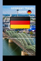 GERMANY TRAVEL GUIDE: Your Ultimate Germany Travel Guide B0CFD6XPKW Book Cover