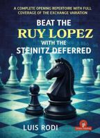 Beat the Ruy Lopez with the Steinitz Deferred: A Complete Opening Repertoire with Full Coverage of the Exchange Variation 9493435237 Book Cover