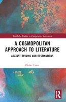 A Cosmopolitan Approach to Literature: Against Origins and Destinations 1032396164 Book Cover