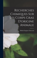 Recherches Chimiques Sur Les Corps Gras D'origine Animale 1016807619 Book Cover