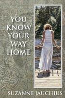 You Know Your Way Home 0984089209 Book Cover