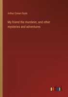 My friend the murderer, and other mysteries and adventures 3368941739 Book Cover
