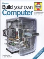 Build Your Own Computer: The Complete Step-by-step Manual to Constructing a PC That's Right for You 1844259293 Book Cover
