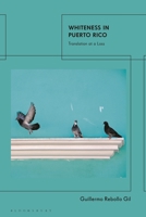 Whiteness in Puerto Rico: Translation at a Loss 0755635507 Book Cover