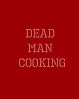 Dead Man Cooking: Last Meals from Deathrow 150034804X Book Cover