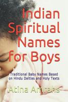 Indian Spiritual Names for Boys: Traditional Baby Names Based on Hindu Deities and Holy Texts 1074673107 Book Cover