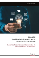 CHASIDE Una Mirada Psicométrica a la Orientación Vocacional: Evidencia Psicométrica en Estudiantes de Educación Media de Honduras (Spanish Edition) 9999352189 Book Cover
