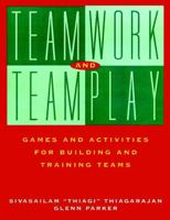 Teamwork and Teamplay: Games and Activities for Building and Training Teams 0787947911 Book Cover
