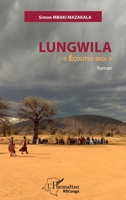 Lungwila Ecoutez-moi"": Roman (Harmattan Rdc) (French Edition) 2343209006 Book Cover