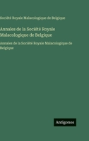 Annales de la Société Royale Malacologique de Belgique: Annales de la Société Royale Malacologique de Belgique (French Edition) 3563753571 Book Cover