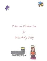 Princess Clementine & Miss Roly Poly 1731575254 Book Cover