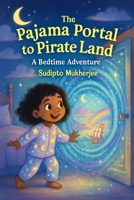 The Pajama Portal to Pirate Land: A Bedtime Adventure B0FJYFCJ9W Book Cover