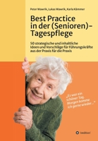 Best Practice in der (Senioren-)Tagespflege: 50 strategische und inhaltliche Ideen und Vorschl�ge f�r F�hrungskr�fte aus der Praxis f�r die Praxis in der (Senioren-)Tagespflege 3347152840 Book Cover