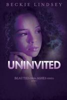 Uninvited (Beauties from Ashes) (Volume 2) 1948888319 Book Cover