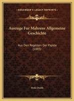 Auszuge Fur Mahrens Allgemeine Geschichte: Aus Den Regesten Der Papste (1885) 1169565980 Book Cover