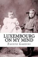 Luxembourg On My Mind, Volume 1 1461143616 Book Cover