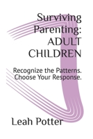 Surviving Parenting: ADULT CHILDREN: Recognize the Patterns. Choose Your Response. (The Survival Series) B0GM5Y76VD Book Cover