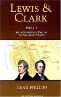 Lewis & Clark: Part 1: From Jefferson's Parlor to the Great Plains 1885027257 Book Cover