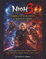 Nioh 3 Complete Strategy & Mastery Guide: Walkthrough, Boss Battles, Weapons, Builds, Skills, Side Quests, Endgame Secrets, and 100% Completion B0GKYSXTW1 Book Cover