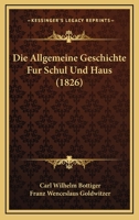 Die Allgemeine Geschichte Fur Schul Und Haus (1826) 1168426936 Book Cover