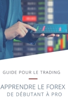 Guide pour le trading : apprendre le forex ,de débutant à pro: Devenir trader indépendant B08B7T1QJF Book Cover
