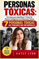 Personas Toxicas: Una Gu�a Para Identificar Y Tratar de Manera Inteligente Con Relaciones T�xicas: 7 Personas T�xicas Que Pensamos Que Son Normales 1540484289 Book Cover