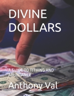 Divine Dollars: A Guide to Tithing and Abundance B0CR5MM5PM Book Cover