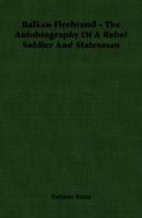 Balkan Firebrand - The Autobiography Of A Rebel Soldier And Statesman 1163168491 Book Cover