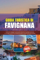 GUIDA TURISTICA DI FAVIGNANA 2025: Esplora le spiagge, le principali attrazioni, le gemme nascoste e i consigli locali per un'indimenticabile vacanza sull'isola siciliana (Italian Edition) B0F1YRKBPR Book Cover