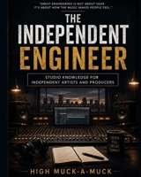 The Independent Engineer: Studio Knowledge for Independent Artists and Producers B0HH93FXHG Book Cover