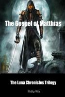 The Gospel of Matthias: The Illustrated Luna Chronicles Trilogy (The Luna Chronicles) 1535084375 Book Cover