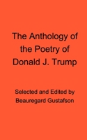 The Anthology of the Poetry of Donald J. Trump 1715567315 Book Cover
