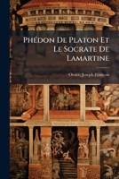 Phédon De Platon Et Le Socrate De Lamartine: Suivis D'un Aperçu Historique Et Critique Sur La Philosophie Ancienne 1246847043 Book Cover