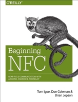 Beginning NFC: Near Field Communication with Arduino, Android, and PhoneGap 1449372066 Book Cover