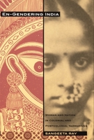 En-Gendering India: Woman and Nation in Colonial and Postcolonial Narratives 0822324903 Book Cover