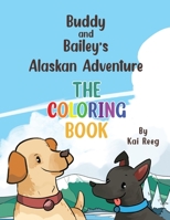 Buddy and Bailey's Alaskan Adventure: The Coloring Book B0BRL4NWS6 Book Cover