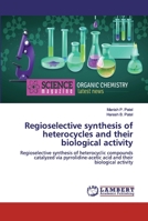 Regioselective synthesis of heterocycles and their biological activity 6200303932 Book Cover