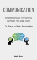 Communication: The Definitive Guide to Effectively Improving Your Social Skills 1915162130 Book Cover
