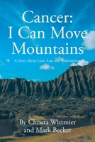 Cancer: I Can Move Mountains: A Story About Love, Loss and Redemption B0GVGH615X Book Cover