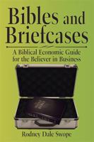 Bibles and Briefcases: A Biblical Economic Guide for the Believer in Business 1524580902 Book Cover